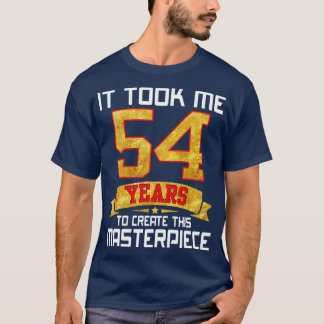 Ich brauchte 54 Jahre, um dieses Meisterwerk zu sc T-Shirt