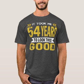 Ich brauchte 54 Jahre, um so gut auszusehen T-Shirt