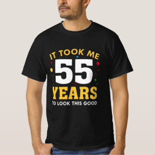 Ich brauchte 55 Jahre, um so gut auszusehen T-Shirt