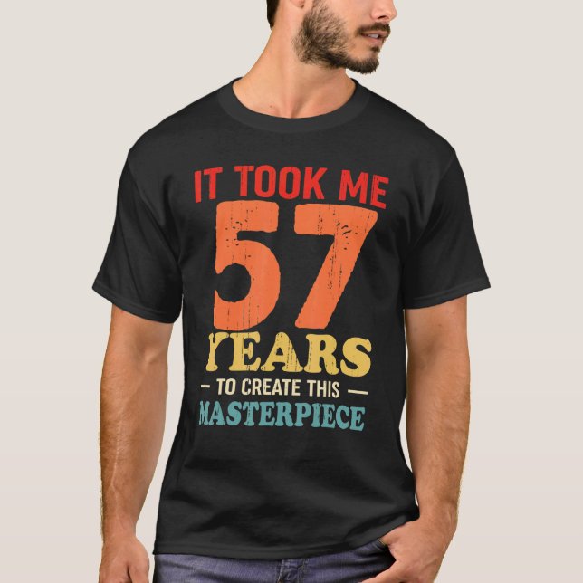 Ich brauchte 57 Jahre, um dieses Meisterwerk 57 t  T-Shirt (Vorderseite)