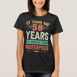 Ich brauchte 58 Jahre, um dieses Meisterwerk 58 t T-Shirt