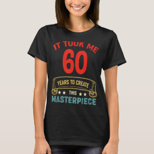 Ich brauchte 60 Jahre, um dieses Meisterwerk zu sc T-Shirt