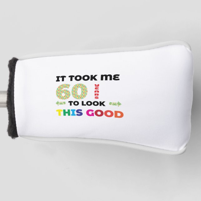 Ich brauchte 60 Jahre, um so gut auszusehen. Golf Headcover (Vorderseite)
