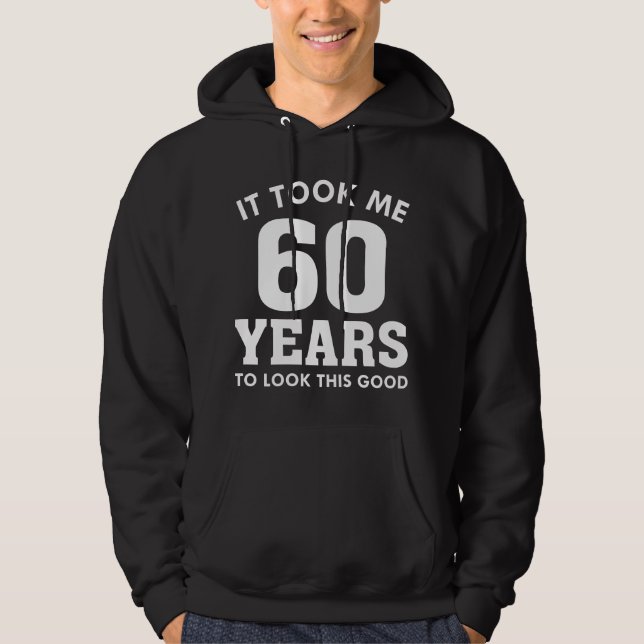 Ich brauchte 60 Jahre, um so gut auszusehen Hoodie (Vorderseite)
