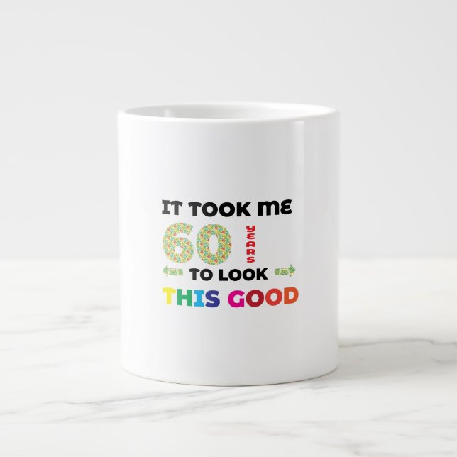 Ich brauchte 60 Jahre, um so gut auszusehen. Jumbo-Tasse (Vorderseite)