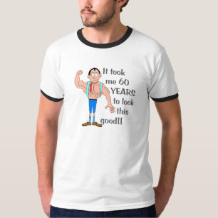 Ich brauchte 60 Jahre, um so gut auszusehen. T-Shirt