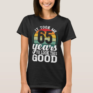 Ich brauchte 65 Jahre, um diesen guten 65 Jahre al T-Shirt