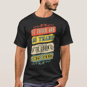 Ich brauchte 65 Jahre, um dieses gute 65. Geburtst T-Shirt