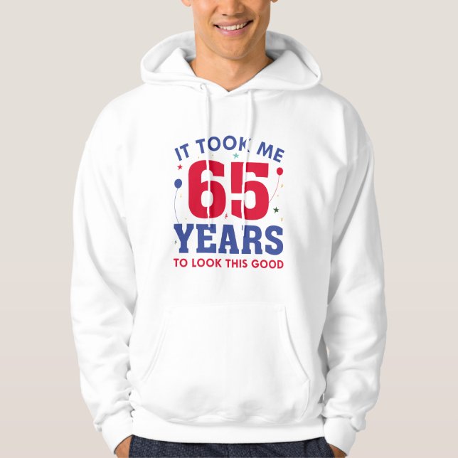 Ich brauchte 65 Jahre, um so gut auszusehen Hoodie (Vorderseite)
