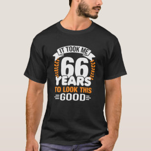 Ich brauchte 66 Jahre, um diese gute 66. Birthda z T-Shirt