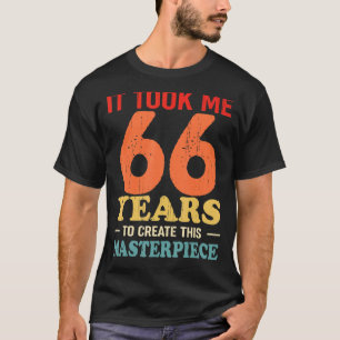 Ich brauchte 66 Jahre, um dieses Meisterwerk 66 t T-Shirt