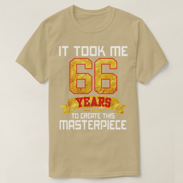 Ich brauchte 66 Jahre, um dieses Meisterwerk zu sc T-Shirt (Design vorne)