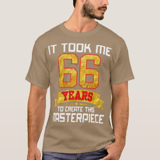 Ich brauchte 66 Jahre, um dieses Meisterwerk zu sc T-Shirt