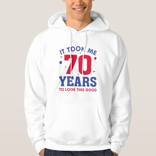 Ich brauchte 70 Jahre, um so gut auszusehen Hoodie (Vorderseite)