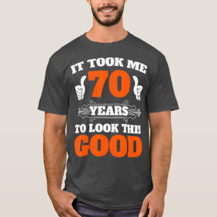 Ich brauchte 70 Jahre, um so gut zu sehen, 70. T-Shirt
