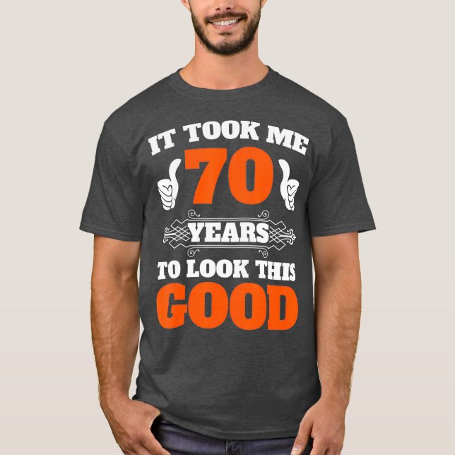 Ich brauchte 70 Jahre, um so gut zu sehen, 70. T-Shirt (Vorderseite)