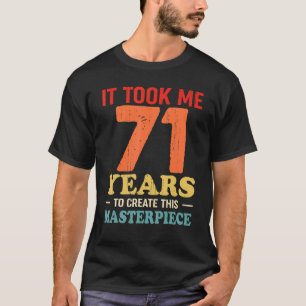 Ich brauchte 71 Jahre, um dieses Meisterwerk 71 t  T-Shirt