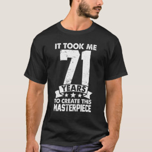 Ich brauchte 71 Jahre, um dieses Meisterwerk 71 zu T-Shirt