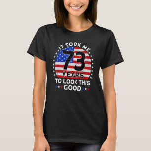 Ich brauchte 73 Jahre, um diesen guten Geburtstag  T-Shirt