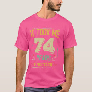 Ich brauchte 74 Jahre, um diese gute 74. Birthda z T-Shirt