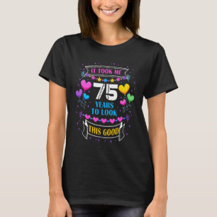 Ich brauchte 75 Jahre, um diesen guten 75. Geburts T-Shirt