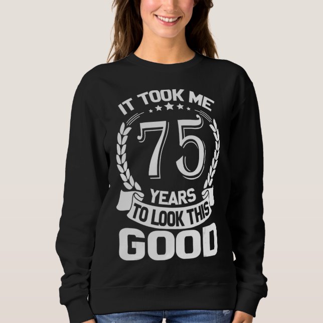 Ich brauchte 75 Jahre, um diesen guten Witz 75. B  Sweatshirt (Vorderseite)