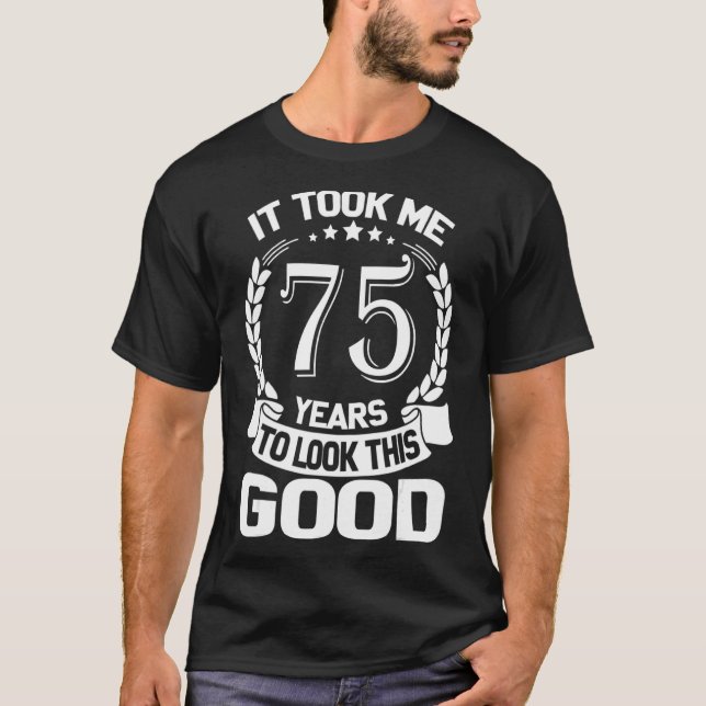 Ich brauchte 75 Jahre, um diesen guten Witz 75. B  T-Shirt (Vorderseite)