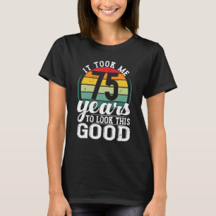 Ich brauchte 75 Jahre, um so gut zu sehen, 75 Jahr T-Shirt