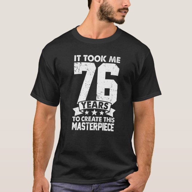 Ich brauchte 76 Jahre, um dieses Meisterwerk zu sc T-Shirt (Vorderseite)