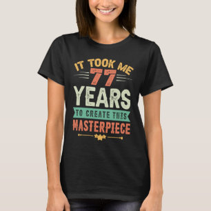 Ich brauchte 77 Jahre, um dieses Meisterwerk zu sc T-Shirt