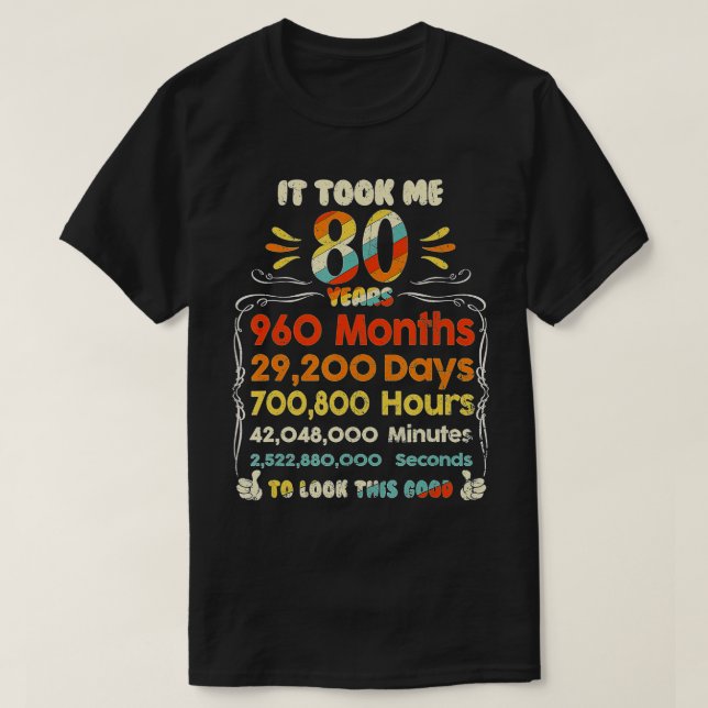Ich brauchte 80 Jahre alt, um diese gute 80. Bir a T-Shirt (Design vorne)