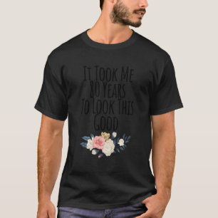 Ich brauchte 80 Jahre, um das 80. anzusehen T-Shirt