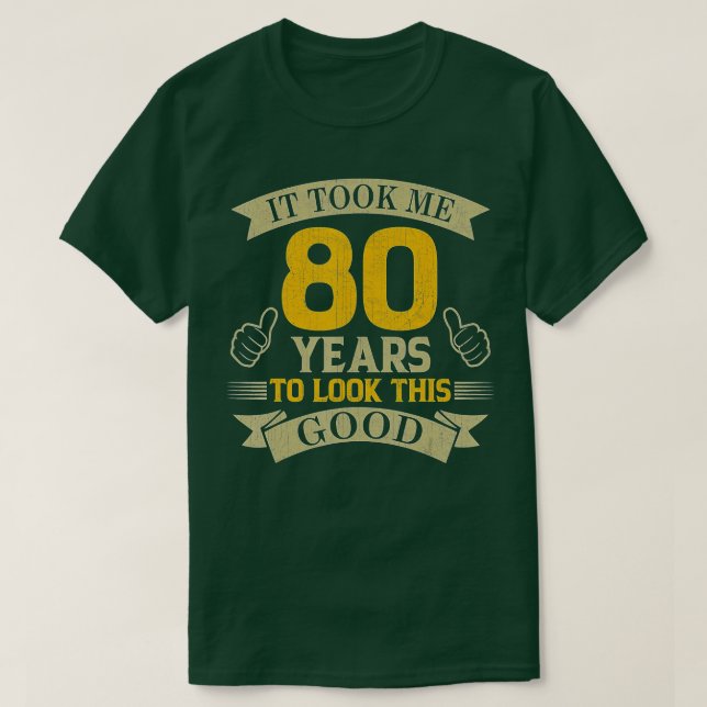 Ich brauchte 80 Jahre, um diese gute 80. Birthda z T-Shirt (Design vorne)