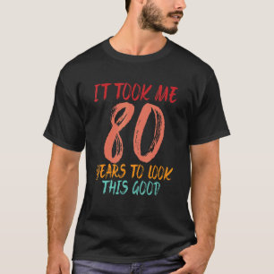 Ich brauchte 80 Jahre, um diese gute 80. Geburt zu T-Shirt
