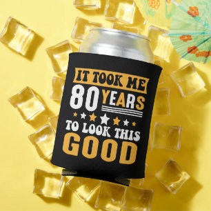 Ich brauchte 80 Jahre, um diesen guten Geburtstag  Dosenkühler
