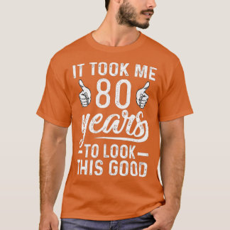 Ich brauchte 80 Jahre, um diesen guten Witz 80. B T-Shirt