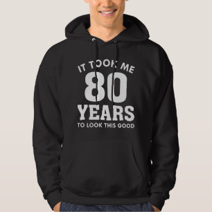Ich brauchte 80 Jahre, um so gut auszusehen Hoodie