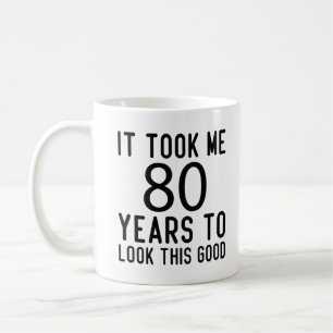Ich brauchte 80 Jahre, um so gut auszusehen, Kaffeetasse