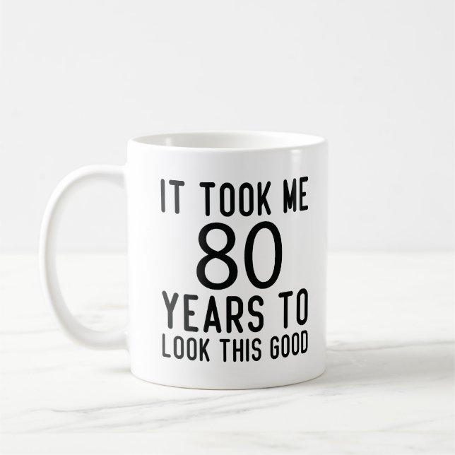 Ich brauchte 80 Jahre, um so gut auszusehen, Kaffeetasse (Links)