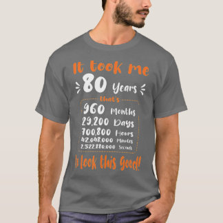 Ich brauchte 80 Jahre, um so gut auszusehen - lust T-Shirt