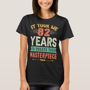 Ich brauchte 82 Jahre, um dieses Meisterwerk 82 t T-Shirt