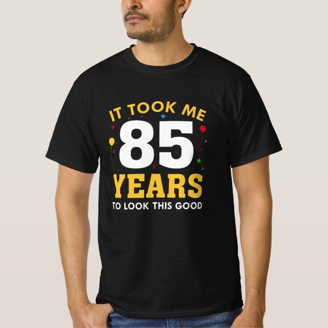Ich brauchte 85 Jahre, um so gut auszusehen T-Shirt (Vorderseite)