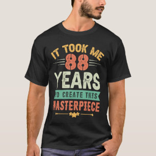 Ich brauchte 88 Jahre, um dieses Meisterwerk 88 t  T-Shirt