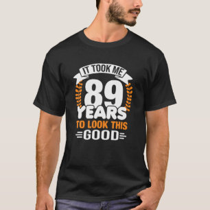 Ich brauchte 89 Jahre, um dieses gute 89. Geburtst T-Shirt
