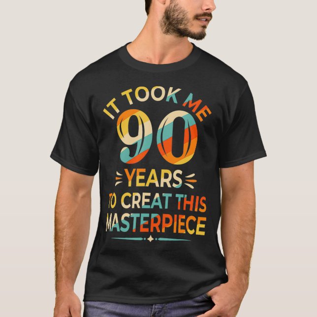 Ich brauchte 90 Jahre, um dieses Meisterwerk 90 t  T-Shirt (Vorderseite)