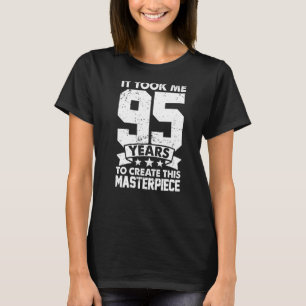 Ich brauchte 95 Jahre, um dieses Meisterwerk zu sc T-Shirt
