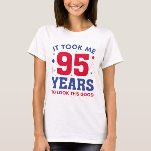 Ich brauchte 95 Jahre, um so gut auszusehen T-Shirt