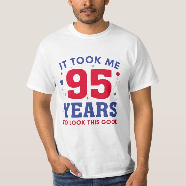 Ich brauchte 95 Jahre, um so gut auszusehen T-Shirt (Vorderseite)