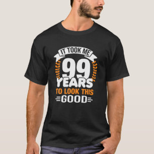 Ich brauchte 99 Jahre, um dieses gute 99. Geburtst T-Shirt