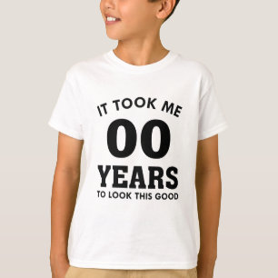 Ich brauchte Jahre, um so gut auszusehen T-Shirt